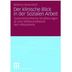Der klinische Blick in der Sozialen Arbeit, Fachbücher von Bettina Hünersdorf