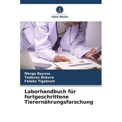 Laborhandbuch für fortgeschrittene Tierernährungsforschung, Taschenbuch von Merga Bayssa,Tadesse Bokore,Feleke Tigabneh, Verlag Unser Wissen,