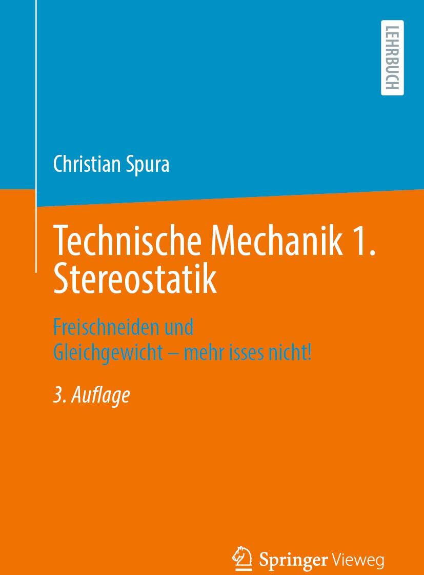 Christian Spura - Technische Mechanik 1. Stereostatik: Freischneiden und Gleichgewicht – mehr isses nicht! - Preis vom 30.09.2026 22:30:23 h