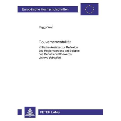 Gouvernementalität, Taschenbuch von Peggy Wolf, Peter Lang GmbH, Internationaler Verlag der Wissenschaften, 978-3-631-60569-1