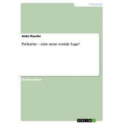 Prekariat - eine neue soziale Lage?, Taschenbuch von Anke Rasche, GRIN, 978-3-656-51744-3