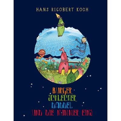 Burger, Schlecker, Daddel und die Nummer Eins, Gebundene Ausgabe von Hans Rigobert Koch, BoD – Books on Demand, 978-3-7528-9091-4