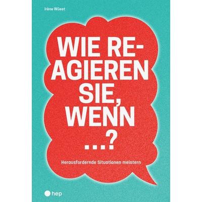 Wie reagieren Sie, wenn ...?, Taschenbuch von Irène Wüest, Hep verlag, 978-3-0355-2664-6