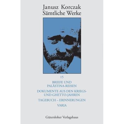 Sämtliche Werke / Briefe und Palästina-Reisen; Dokumente aus den Kriegs- und Ghetto-Jahren; Tagebuch - Erinnerungen; Varia, Gebundene Ausgabe von