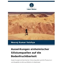 Auswirkungen einheimischer Siliziumquellen auf die Bodenfruchtbarkeit, Fachbücher von Neeraj Kumar Vaishya