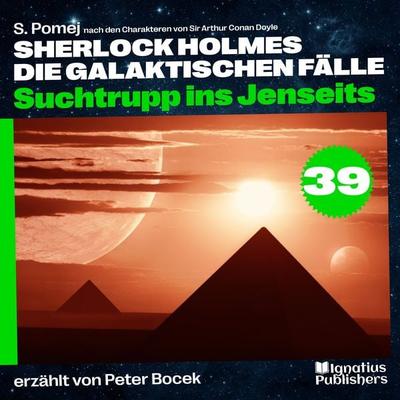 Suchtrupp ins Jenseits (Sherlock Holmes - Die galaktischen Fälle, Folge 39) - Arthur Conan Doyle,S. Pomej, Audio, 9783711901071