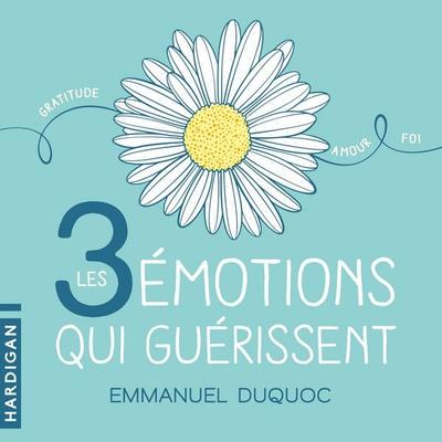Les 3 émotions qui guérissent - Emmanuel Duquoc, Audio, 9782374345475