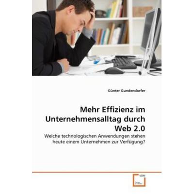 Gundendorfer, G: Mehr Effizienz im Unternehmensalltag durch, Taschenbuch von Günter Gundendorfer, VDM, 978-3-639-28793-6