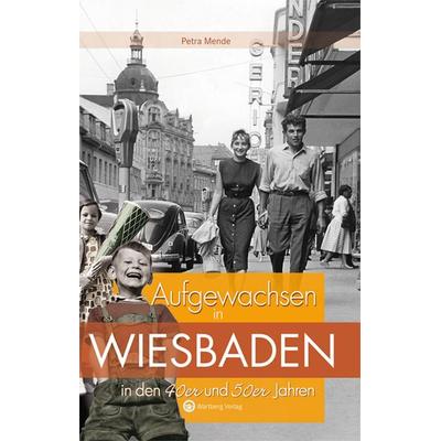 Aufgewachsen in Wiesbaden in den 40er & 50er Jahren, Gebundene Ausgabe von Petra Mende, Wartberg Verlag, 978-3-8313-2008-0