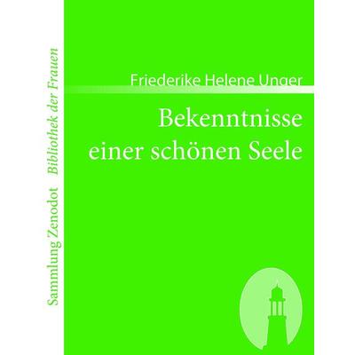 Bekenntnisse einer schönen Seele, Taschenbuch von Friederike Helene Unger, Contumax, 978-3-86640-180-8