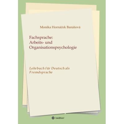 Fachsprache: Arbeits- und Organisationspsychologie, Taschenbuch von Monika Hornacek Banasova, Tredition, 978-3-7469-2197-6