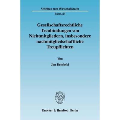 Gesellschaftsrechtliche Treubindungen von Nichtmitgliedern, insbesondere nachmitgliedschaftliche Treupflichten., Taschenbuch von Jan Dembski, Duncker
