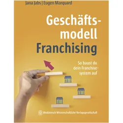 Geschäftsmodell Franchising, Fachbücher von Jana Jabs, Eugen Marquard