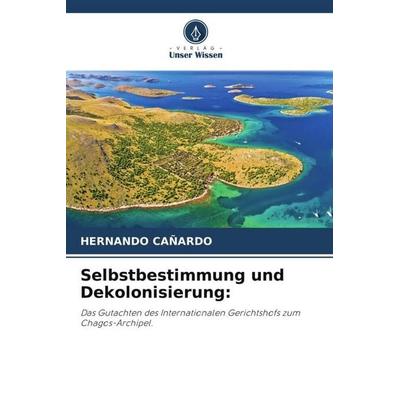 Selbstbestimmung und Dekolonisierung:, Taschenbuch von Hernando Cañardo, Verlag Unser Wissen, 978-620-6-37974-4
