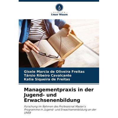 Managementpraxis in der Jugend- und Erwachsenenbildung, Taschenbuch von Gisele Marcia de Oliveira Freitas,Társio Ribeiro Cavalcante,Katia Siqueira de