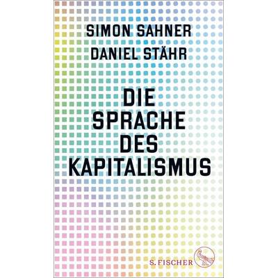 Die Sprache des Kapitalismus, Gebundene Ausgabe von Simon Sahner,Daniel Stähr, S. Fischer Verlag, 978-3-10-397593-2
