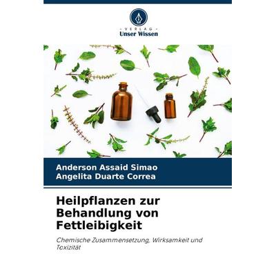 Heilpflanzen zur Behandlung von Fettleibigkeit, Taschenbuch von Anderson Assaid Simão,Angelita Duarte Corrêa, Verlag Unser Wissen, 978-620-7-65484-0
