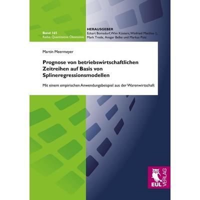 Prognose von betriebswirtschaftlichen Zeitreihen auf Basis von Splineregressionsmodellen, Taschenbuch von Martin Meermeyer, Josef Eul Verlag,
