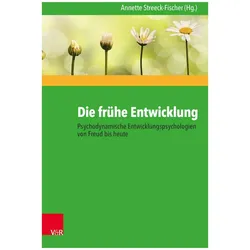 Die frühe Entwicklung - Psychodynamische Entwicklungspsychologien von Freud bis heute, Fachbücher von Annette Streeck-Fischer, Nikolas Heim, Ulrike Mensen, Jenny Kaiser