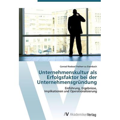 Unternehmenskultur als Erfolgsfaktor bei der Unternehmensgründung, Taschenbuch von Conrad Riedesel Freiherr zu Eisenbach, AV Akademikerverlag,