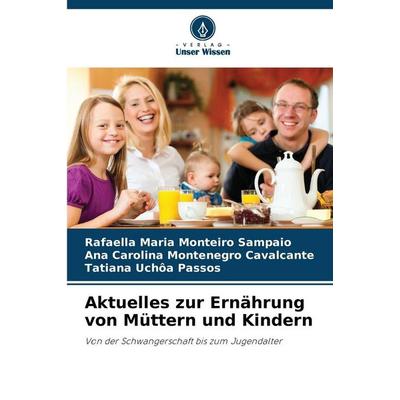 Aktuelles zur Ernährung von Müttern und Kindern, Taschenbuch von Rafaella Maria Monteiro Sampaio,Ana Carolina Montenegro Cavalcante,Tatiana Uchôa