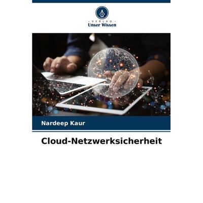 Cloud-Netzwerksicherheit, Taschenbuch von Nardeep Kaur, Verlag Unser Wissen, 978-620-7-51731-2