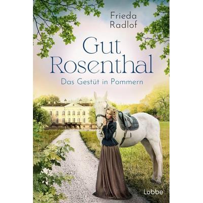 Gut Rosenthal - Das Gestüt in Pommern, Taschenbuch von Frieda Radlof, Lübbe, 978-3-404-18981-6