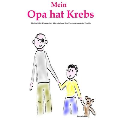 Mein Opa hat Krebs . Ein Buch für Kinder über Krankheit, Tod, Trauer, Abschied aber auch den Zusammenhalt der Familie, Taschenbuch von Daniela Behr,