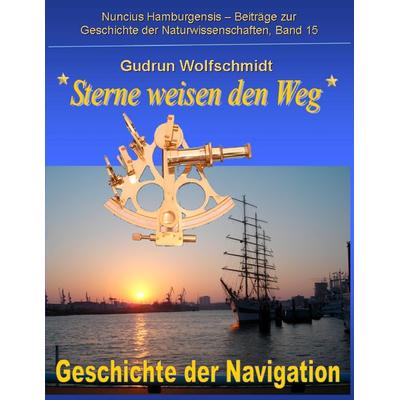 Sterne weisen den Weg - Geschichte der Navigation, Taschenbuch von Gudrun Wolfschmidt, BoD – Books on Demand, 978-3-8370-3969-6