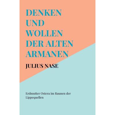 Denken und Wollen der alten Armanen Band 3 - Erdmutter Ostera im Raunen der Lippequellen, Taschenbuch von Julius Nase, Bookmundo, 978-94-038-3111-4