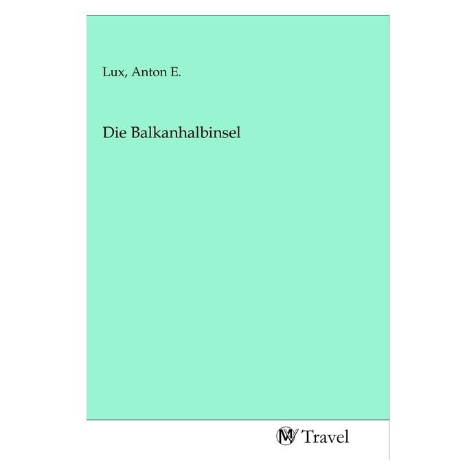 MV-Travel Die Balkanhalbinsel (Softcover, Anton E. Lux) (56138935)