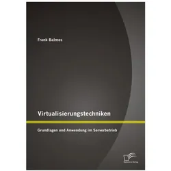 Virtualisierungstechniken: Grundlagen und Anwendung im Serverbetrieb, Fachbücher von Frank Balmes