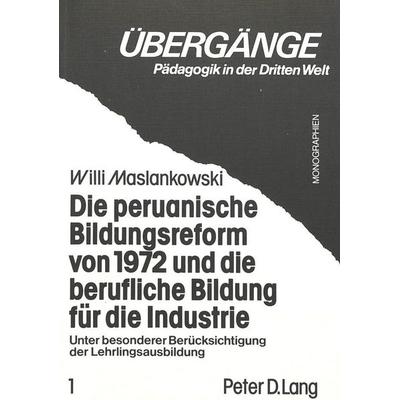 Die peruanische Bildungsreform von 1972 und die berufliche Bildung für die Industrie, Taschenbuch von Willi Maslankowski, Peter Lang GmbH,