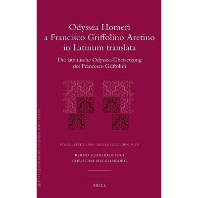 Odyssea Homeri a Francisco Griffolino Aretino in Latinum Translata, Gebundene Ausgabe von Bernd Schneider,Christina Meckelnborg, Brill,