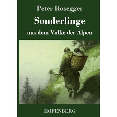 Sonderlinge aus dem Volke der Alpen, Gebundene Ausgabe von Peter Rosegger, Henricus - Edition Deutsche Klassik, 978-3-7437-5052-4