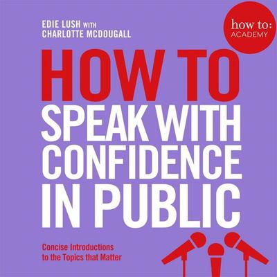 How To Speak With Confidence in Public - Edie Lush, Audio, 9781509833733