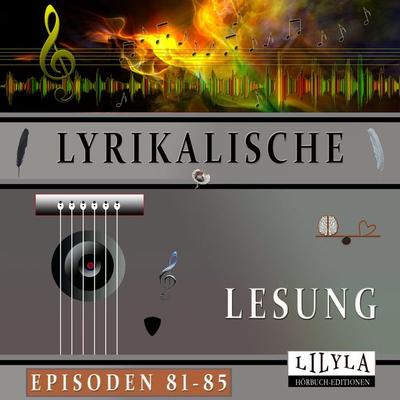 Lyrikalische Lesung Episoden 81-85 - Georg Heym,Stefan Senf,Hugo Hoffmannsthal,Friedrich Nietzsche,Else Lasker Schüler, Audio, 9783988525352