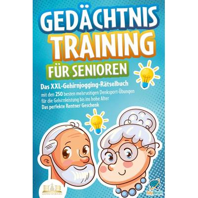 Gedächtnistraining für Senioren: Das XXL-Gehirnjogging-Rätselbuch mit den 250 besten mehrseitigen Denksport-Übungen für die Gehirnleistung bis ins