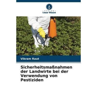 Sicherheitsmaßnahmen der Landwirte bei der Verwendung von Pestiziden, Taschenbuch von Vikram Raut, Verlag Unser Wissen, 978-620-5-38119-9
