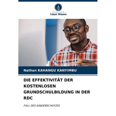 Die Effektivität der Kostenlosen Grundschulbildung in der Rdc, Taschenbuch von Nathan Kahangu Kanyimbu, Verlag Unser Wissen, 978-620-6-68302-5