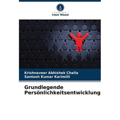 Grundlegende Persönlichkeitsentwicklung, Taschenbuch von Krishnaveer Abhishek Challa,Santosh Kumar Karimilli, Verlag Unser Wissen, 978-620-6-17149-2