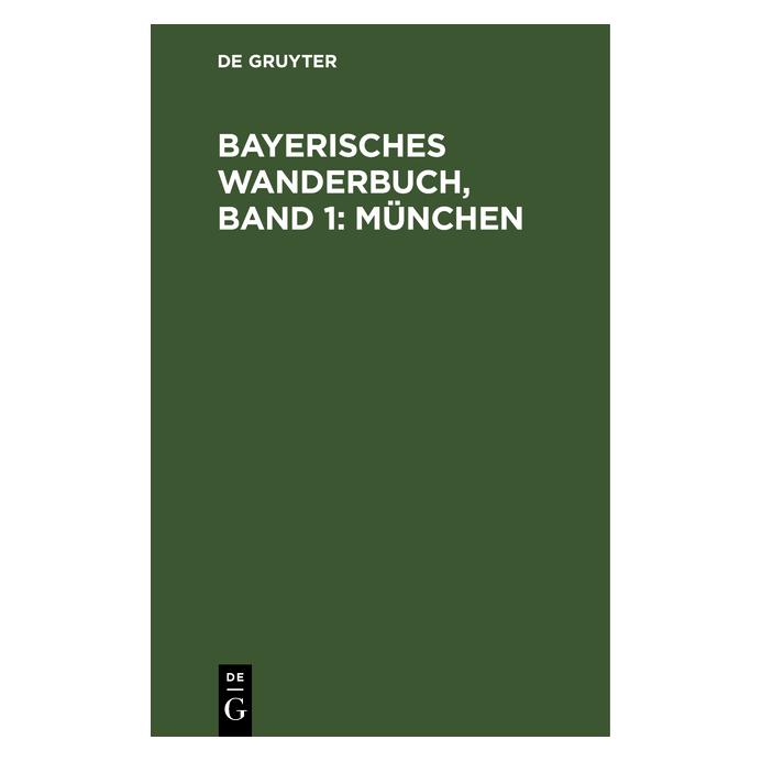 De Gruyter Bayerisches Wanderbuch, Band 1: München (Deutsch, Hardcover, Hans Karlinger, Max Hauttmann) (67766205)