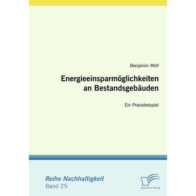 Energieeinsparmöglichkeiten an Bestandsgebäuden, Taschenbuch von Benjamin Wolf, Diplomica Verlag GmbH, 978-3-8366-6829-3