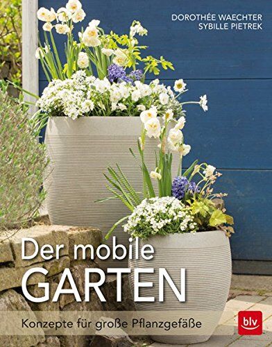 Dorothée Waechter - Der mobile Garten: Konzepte für große Pflanzgefäße - Preis vom 30.09.2026 09:01:18 h