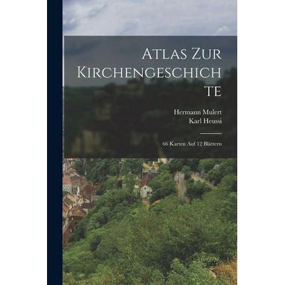 Atlas Zur Kirchengeschichte, Taschenbuch von Hermann Mulert,Karl Heussi, Legare Street Press, 978-1-01-917394-7