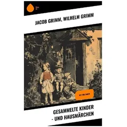 Gesammelte Kinder - und Hausmärchen, Kinderbücher von Wilhelm Grimm, Jacob Grimm