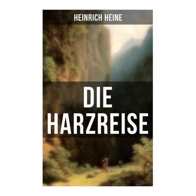 Die Harzreise, Taschenbuch von Heinrich Heine, Musaicum Books, 978-80-272-5649-5