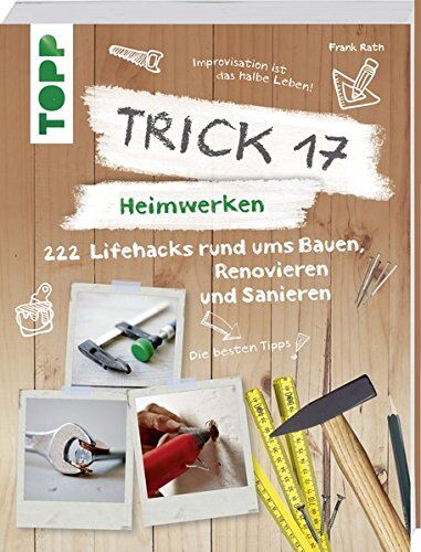 Frank Rath - Trick 17 – Heimwerken: 222 praktische Lifehacks rund ums Bauen, Renovieren und Sanieren - Preis vom 09.10.2026 07:28:09 h