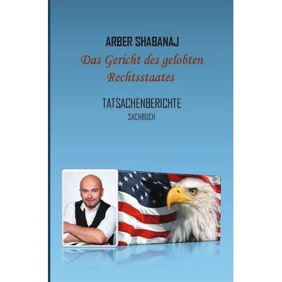 Das Gericht des gelobten Rechtsstaates, Taschenbuch von Arber Shabanaj, Epubli, 978-3-7485-2110-5