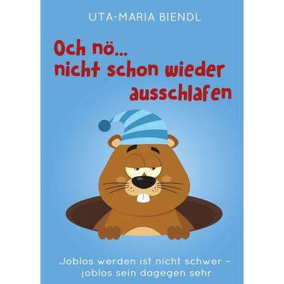 Och nö... nicht schon wieder ausschlafen, Taschenbuch von Uta-Maria Biendl, Tredition, 978-3-7439-8033-4